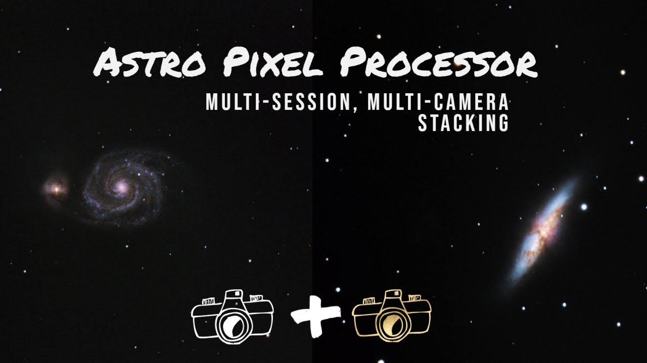 Astro Pixel Processor - Stacking shots from multiple sessions and multiple cameras