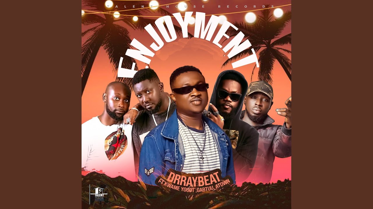 Enjoyment (feat. Kwame Yogot, Gabtuu & ATownn)