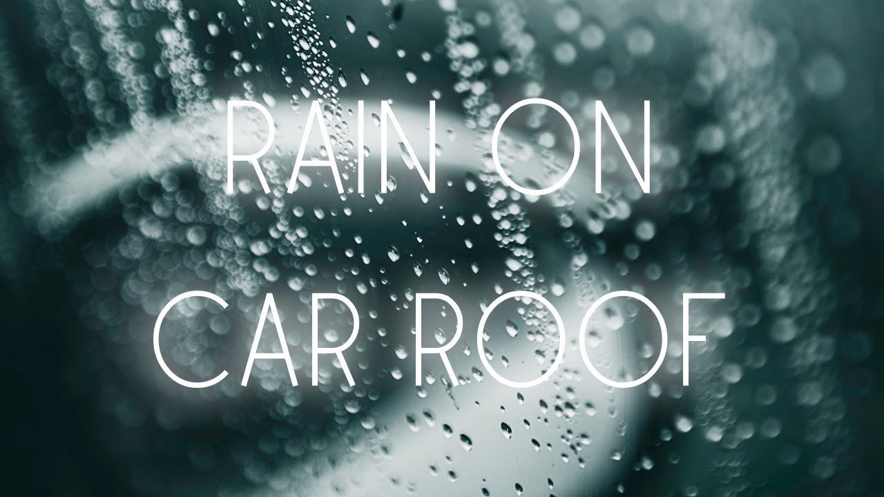 Rain on Car Roof Interior Sounds for Sleeping, Meditation and Studying ( Ambient Noises )