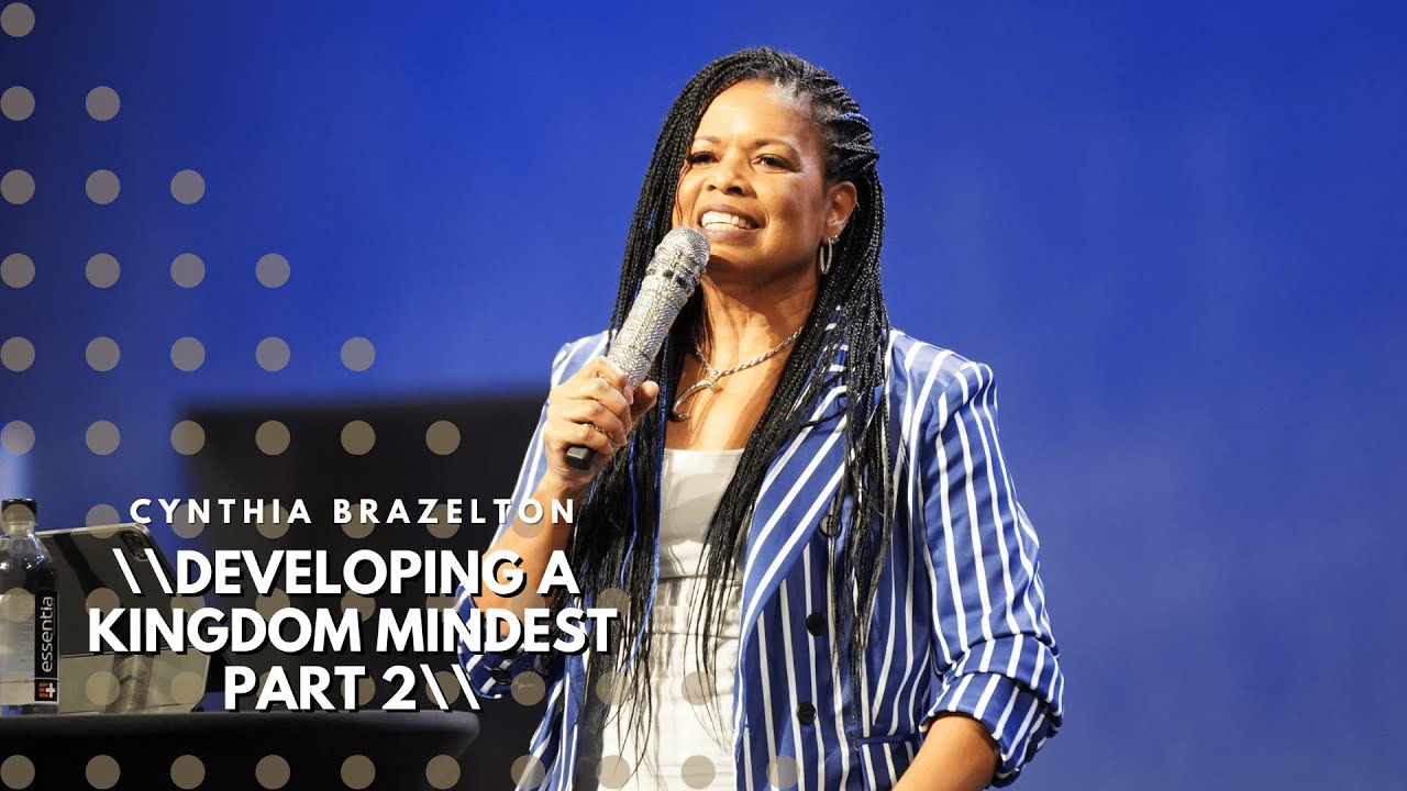 Developing A Kingdom Of Mindset Part 2 | Cynthia Brazelton
