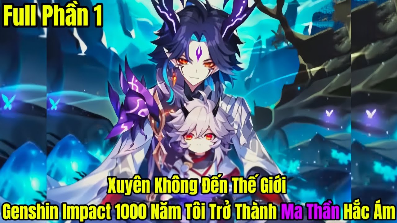 Xuyên Không Đến Thế Giới Genshin Impact 1000 Năm Tôi Trở Thành Ma Thần Hắc Ám | Phần 1 | Nam Bịp