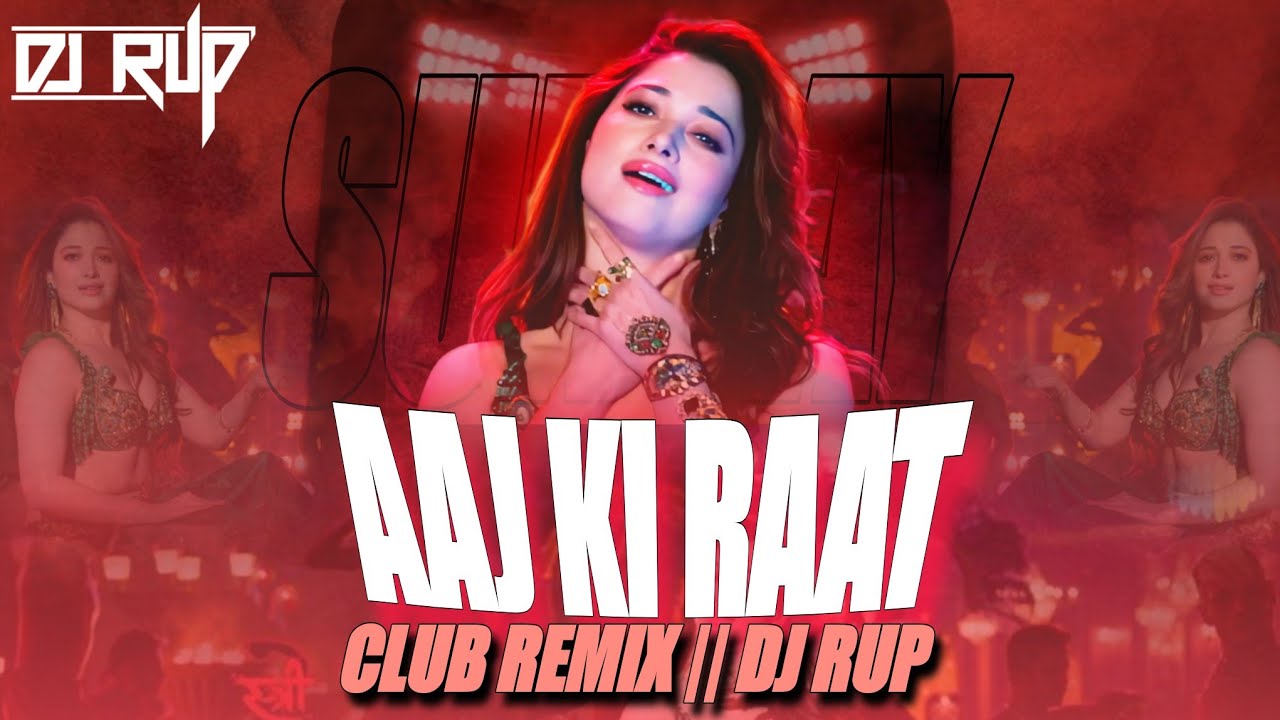 DJ Rup - Aaj Ki Raat || Club Remix || Tamannaah Bhatia || Stree 2
