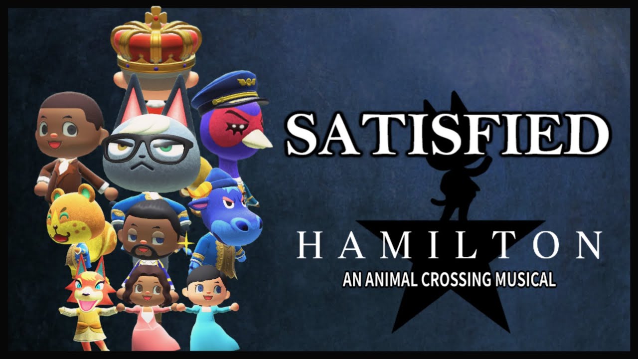 Satisfied - HAMILTON: An Animal Crossing Musical