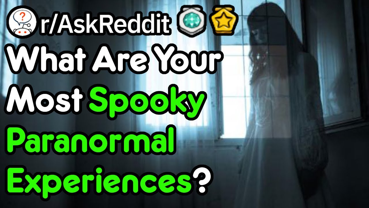 Your Scariest Paranormal Experiences (Scary Stories r/AskReddit)