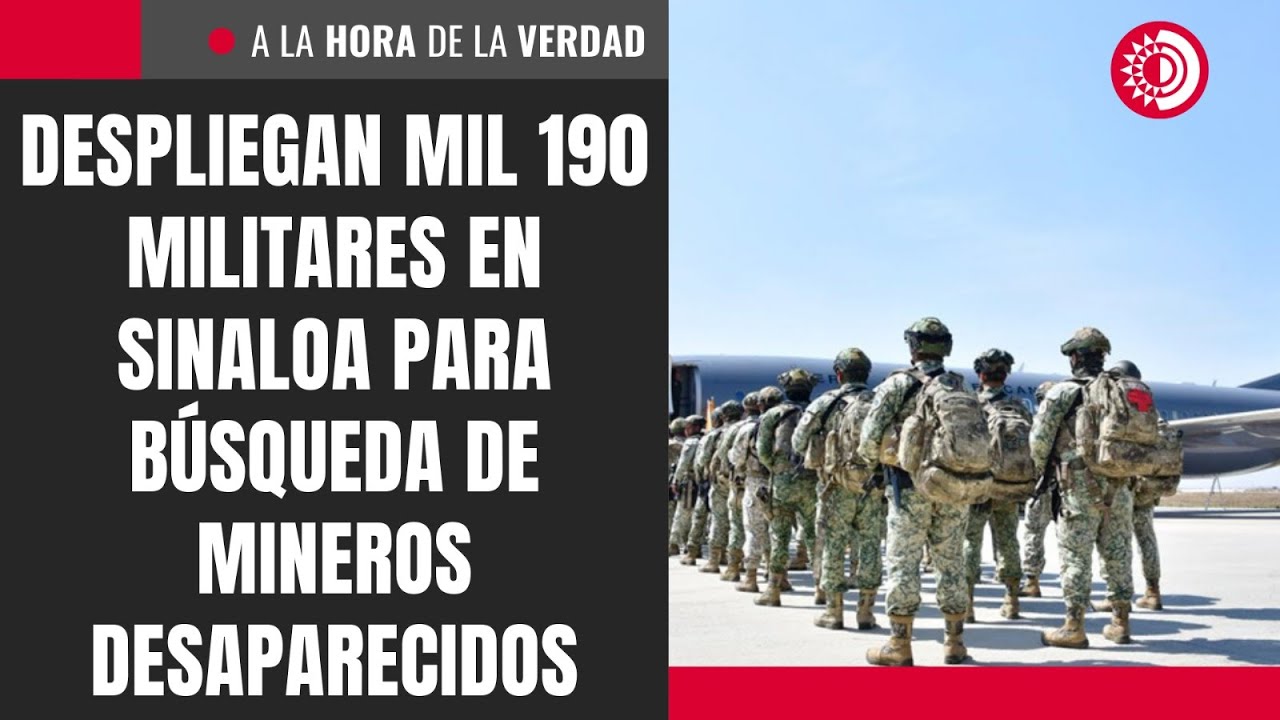 Despliegan mil 190 militares en Sinaloa para búsqueda de mineros desaparecidos