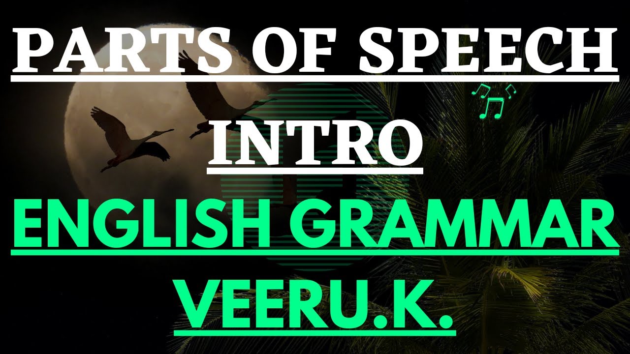 Parts of Speech(Intro) - English Grammar - VEERU.K.