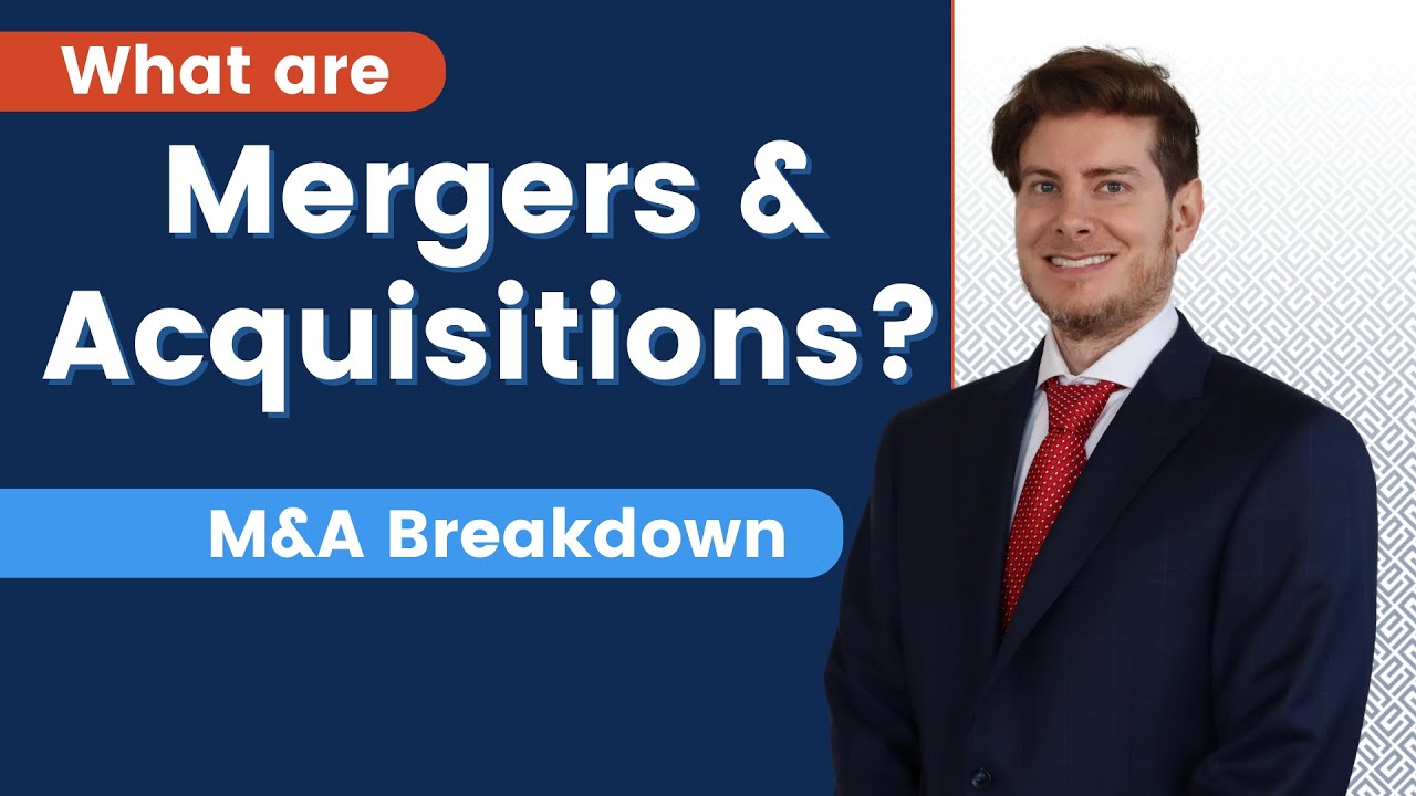 M&A Breakdown: Lawyer Explains the Basics of Mergers and Acquisitions