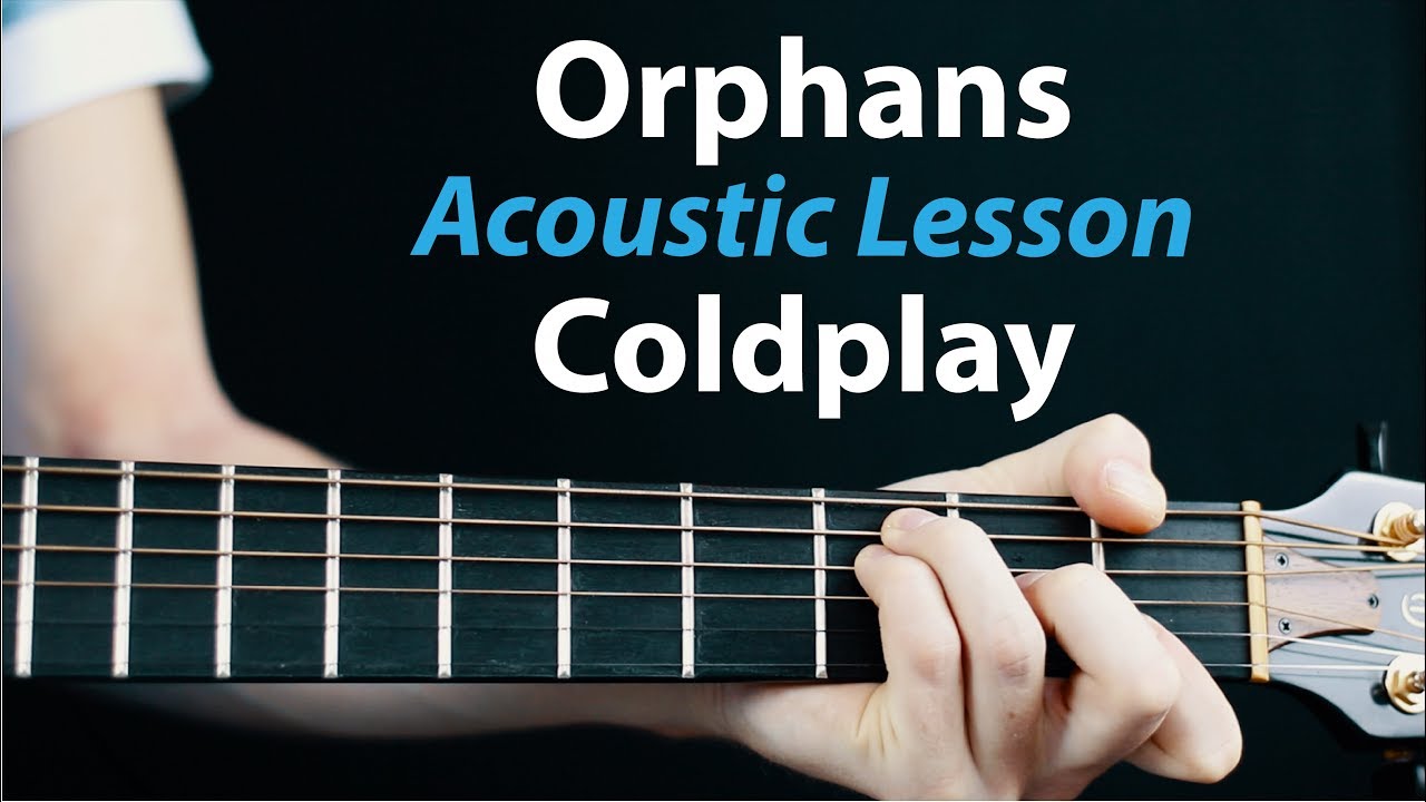 Coldplay - Orphans: Acoustic Guitar Lesson: How to play chords, strumming