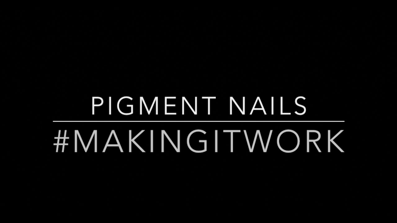 PIGMENT NAILS!! #MakingItWork