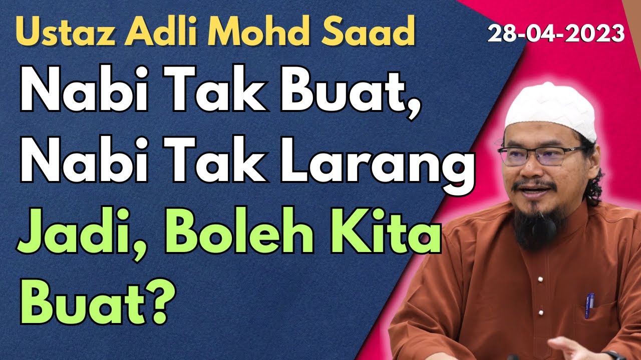 Ust Adli Mohd Saad: Nabi Tak Buat Tapi Nabi Tak Larang, Jadi Boleh Kita Buat?