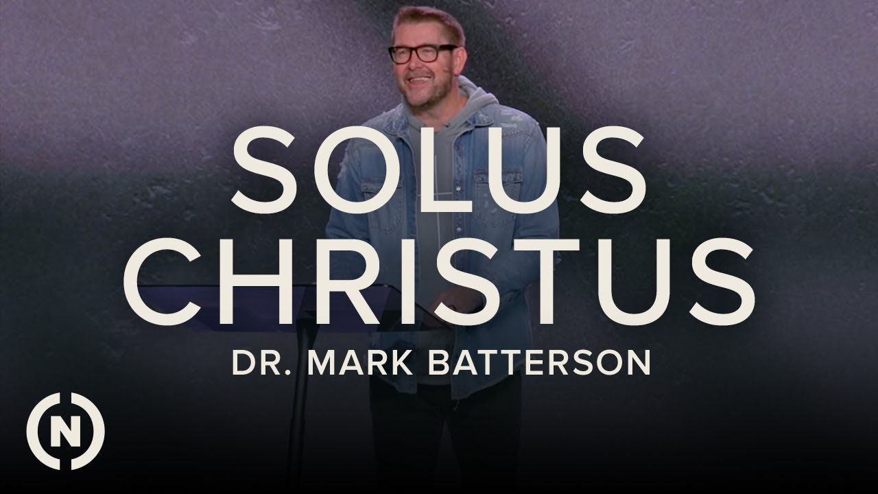 SOLA: Solus Christus - Dr. Mark Batterson