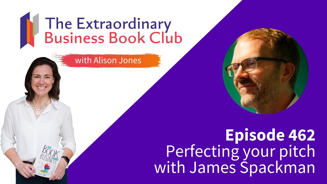 Episode 462 - Perfecting your pitch with James Spackman
