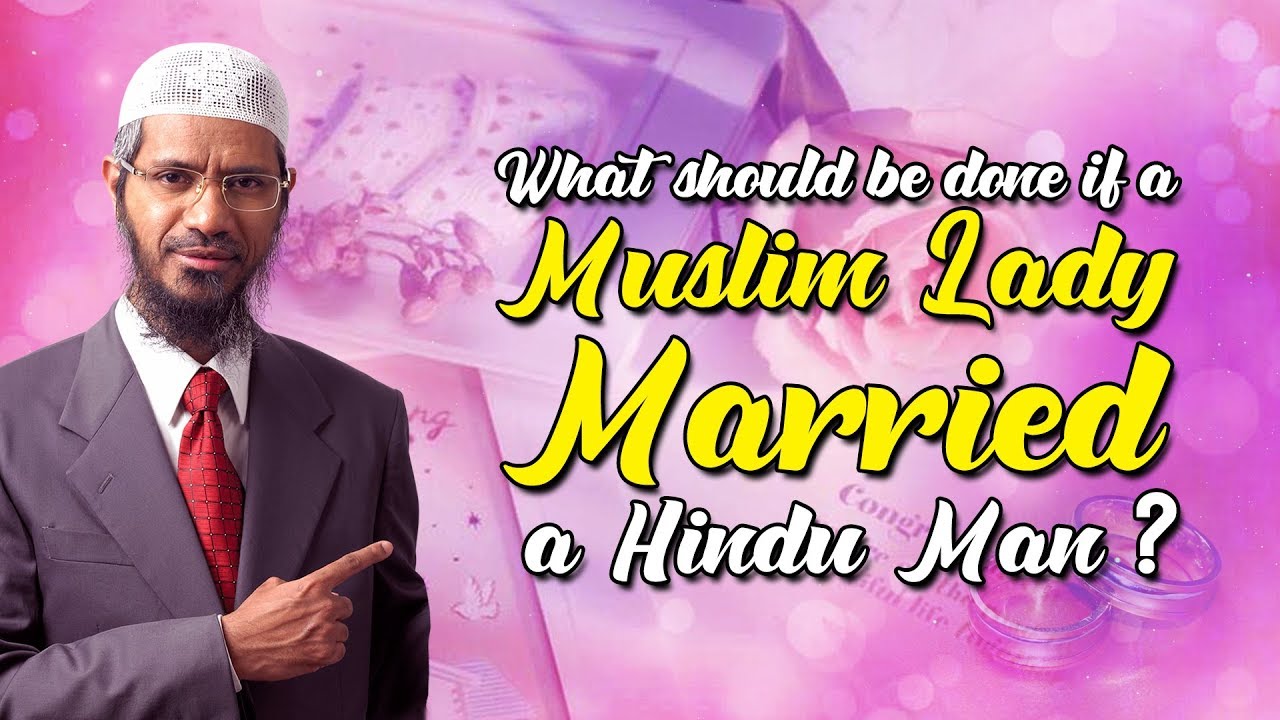 What should be done if a Muslim Lady Marries a Hindu Man? - Dr Zakir Naik
