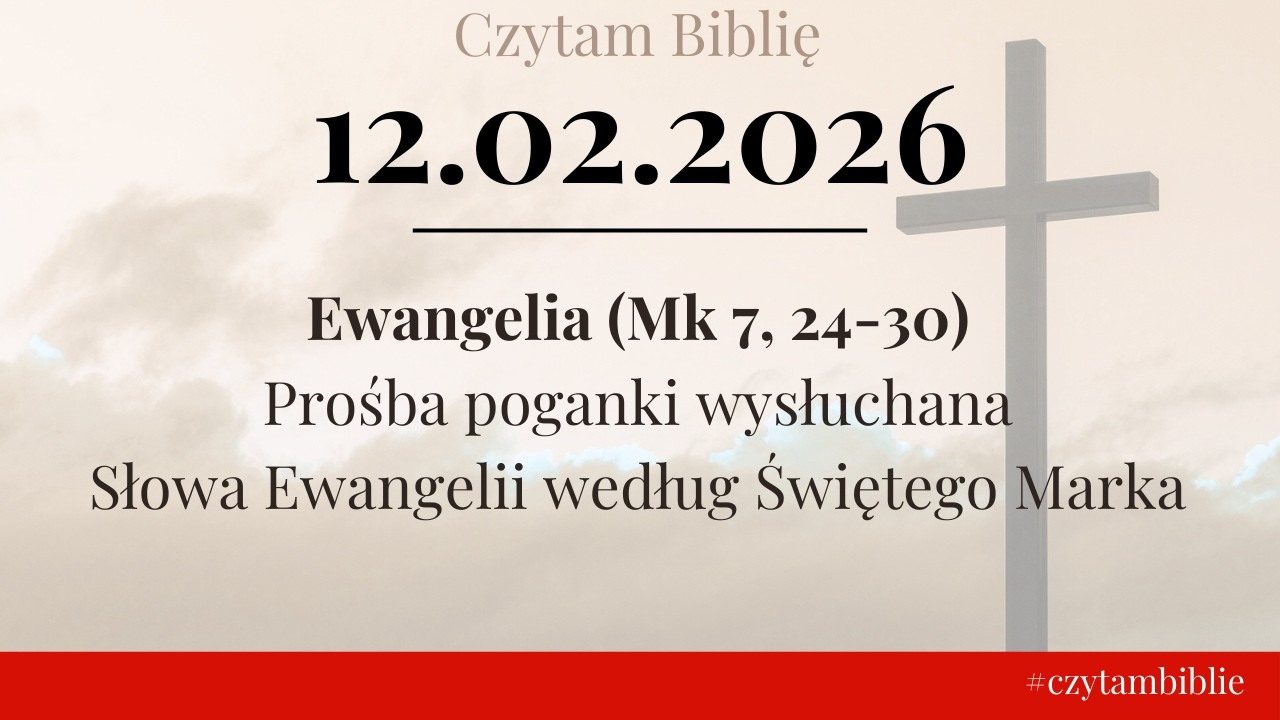 🗓️ 12.02.2026 - EWANGELIA NA DZIŚ - (Mk 7, 24-30) Prośba poganki wysłuchana