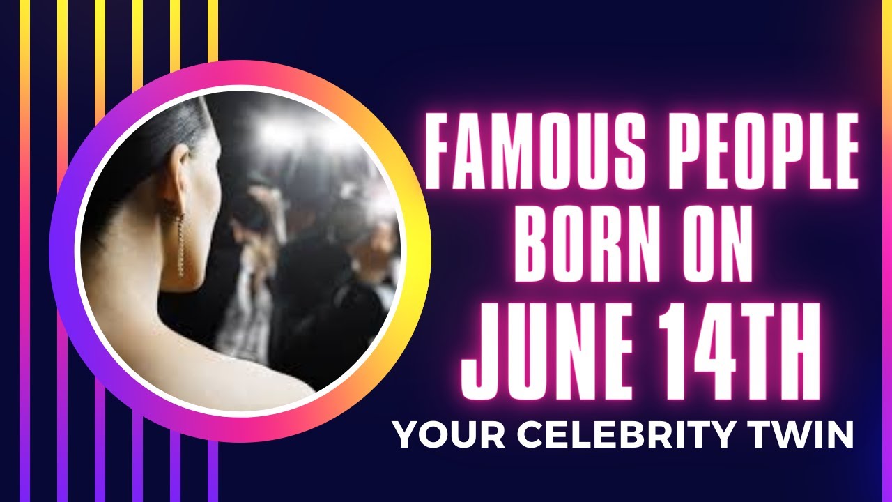 Famous people born on June 14 ..find out Who is your celebrity twin