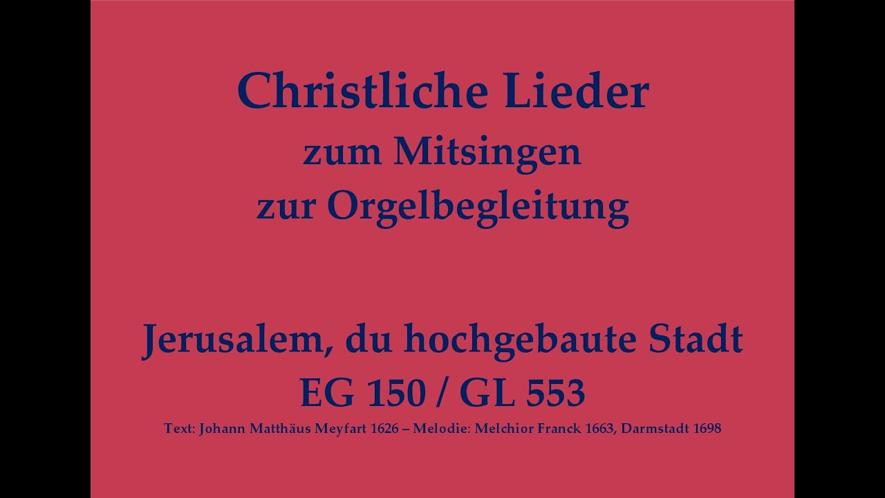 Jerusalem, du hochgebaute Stadt EG 150 / GL 553 Christliches Lied zum Mitsingen mit Orgelbegleitung
