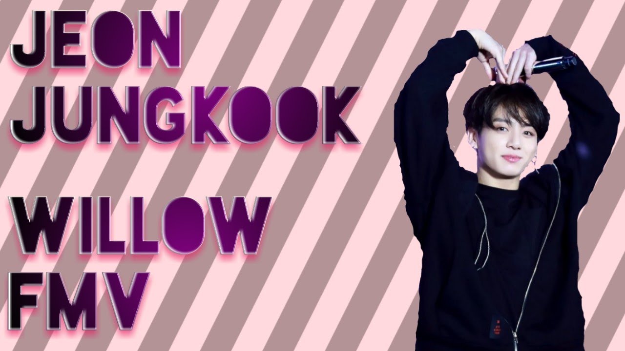 Willow - Jeon Jungkook (BTS) FMV