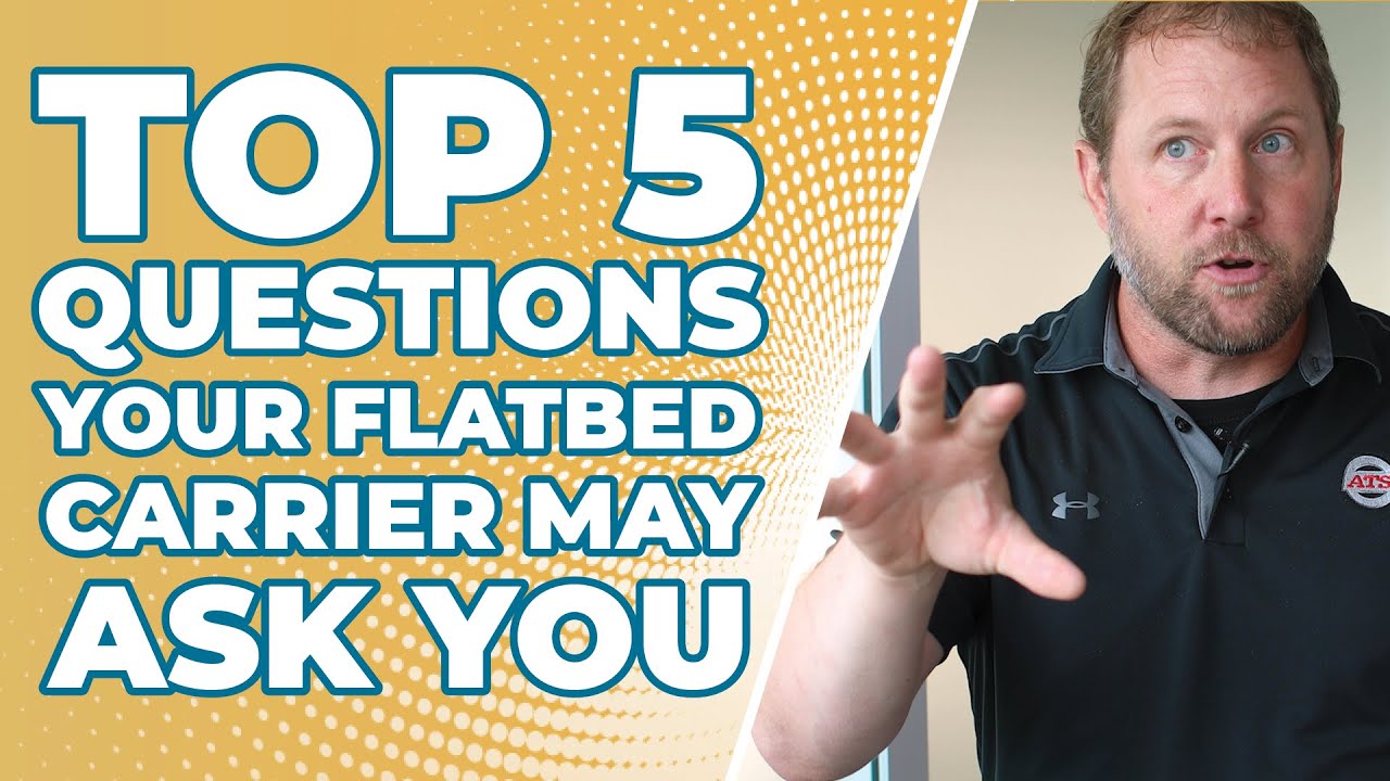 Top 5 Questions Your Flatbed Carrier May Ask You