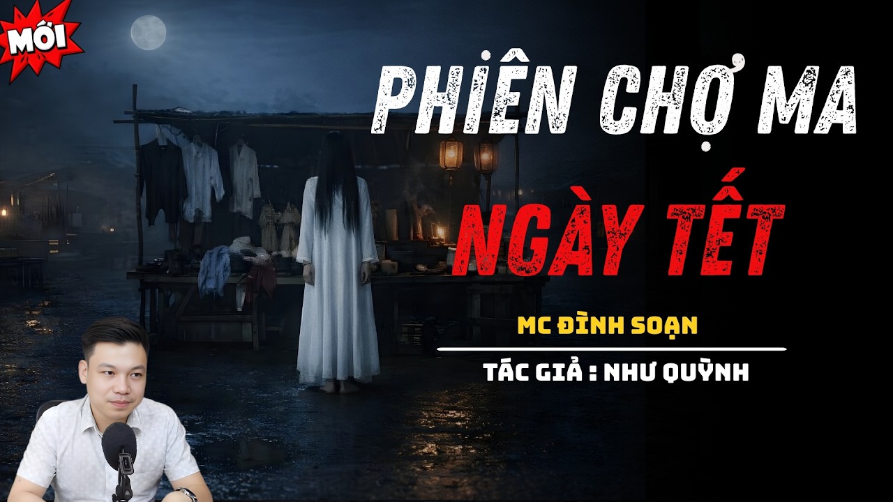 NGHE TRUYỆN MA : PHIÊN CHỢ MA NGÀY TẾT | ĐÌNH SOẠN KỂ CHUYỆN