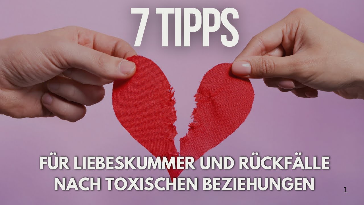 7 Tipps für Liebeskummer und Rückfälle nach toxischen Beziehungen