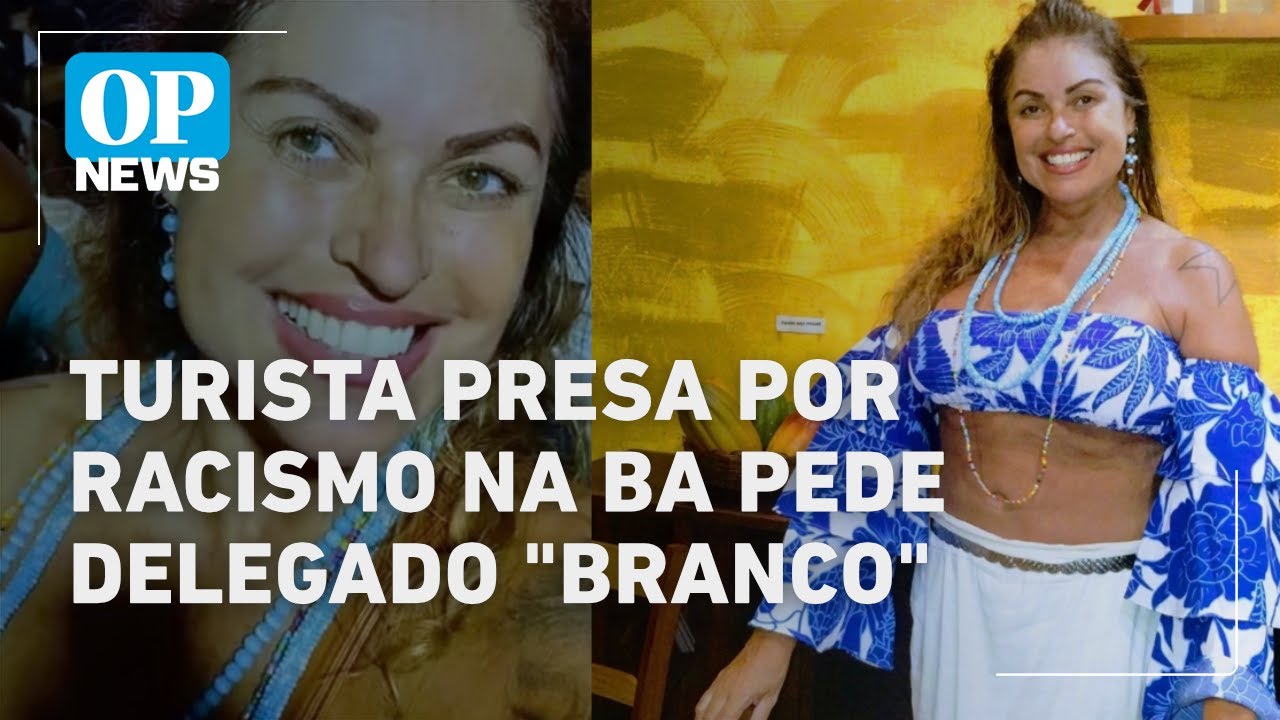 Turista presa por racismo na Bahia pede pra falar com delegado 