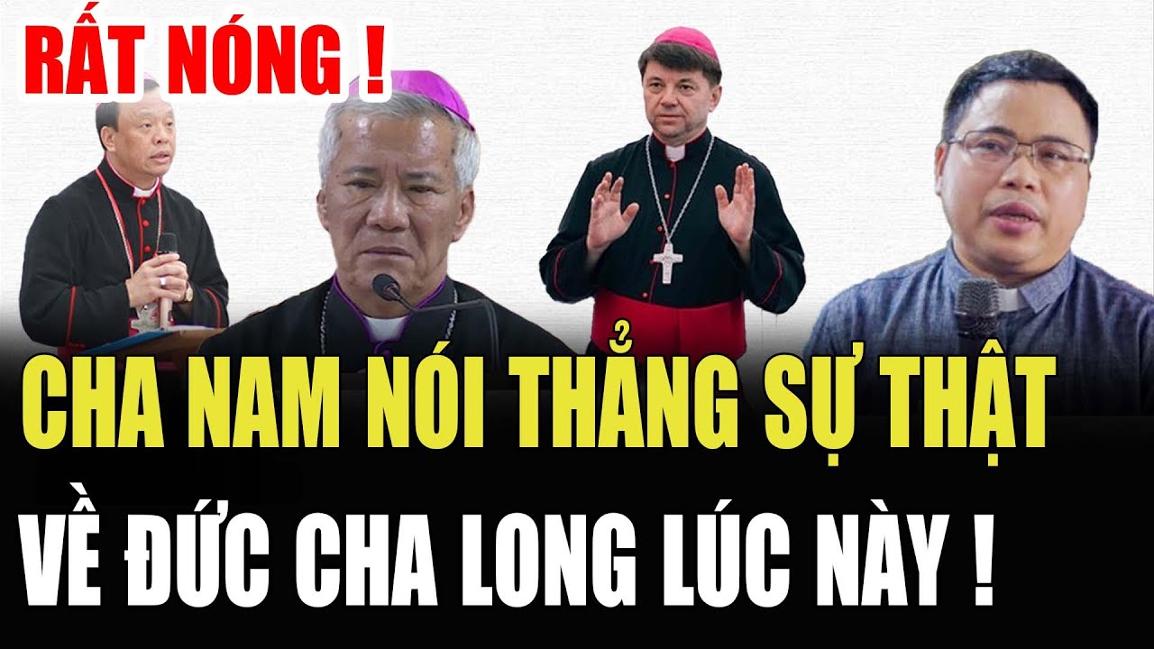 🔴Tin Mới! Bất Ngờ Chuyện Xảy Ra Vụ Cha Đặng Hữu Nam Và Đức Cha Nguyễn Hữu Long lúc này!