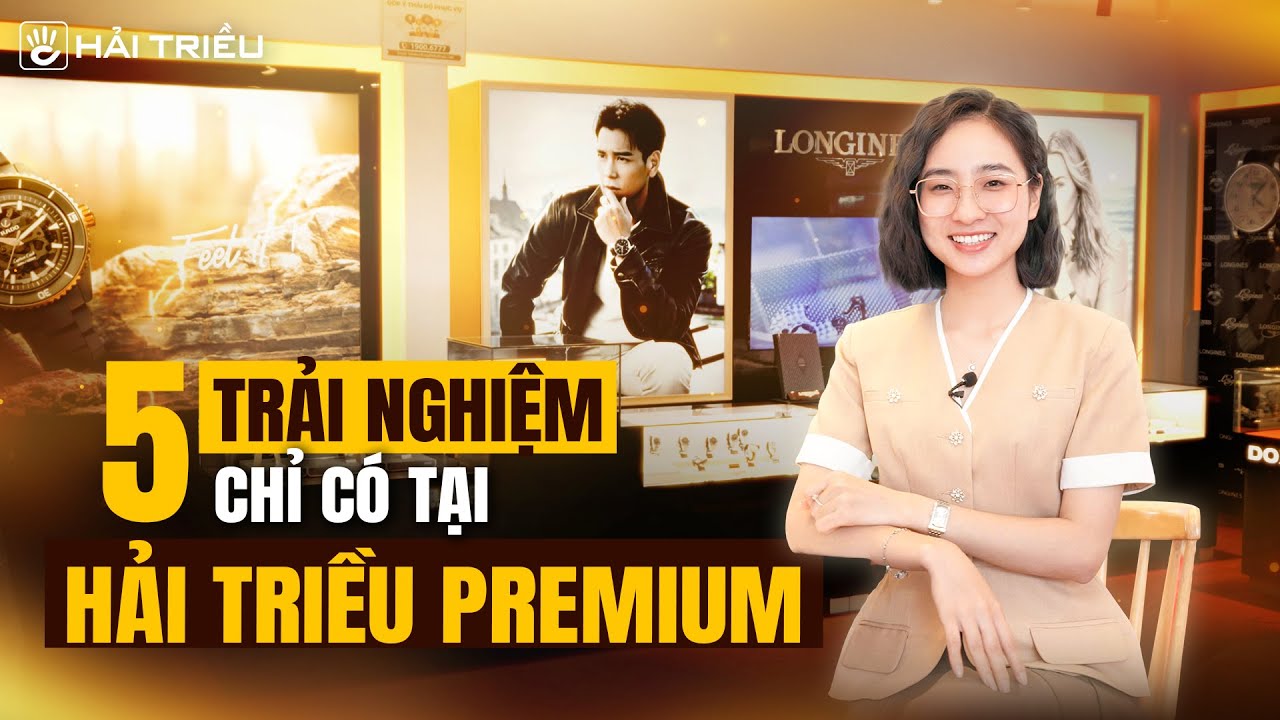 Đột nhập showroom Đồng Hồ Hải Triều Premium xịn nhất chuỗi cửa hàng của Hải Triều