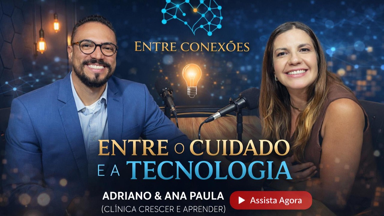 ENTRE O CUIDADO E A TECNOLOGIA | ANA PETRATI | CLÍNICA CRESCER & APRENDER
