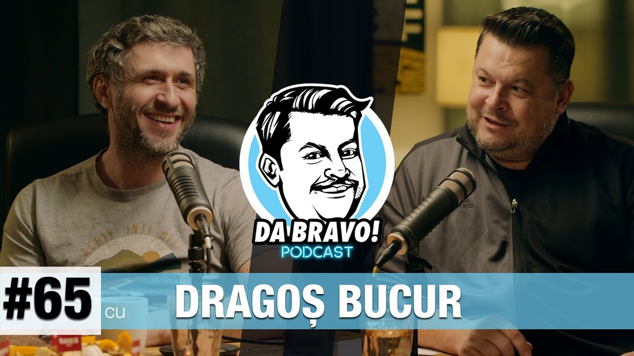 DA BRAVO! Podcast #65 cu Dragoș Bucur