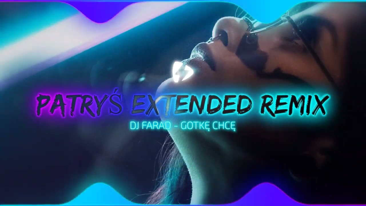 DJ Farad - Gotkę Chcę (Patryś extended remix)