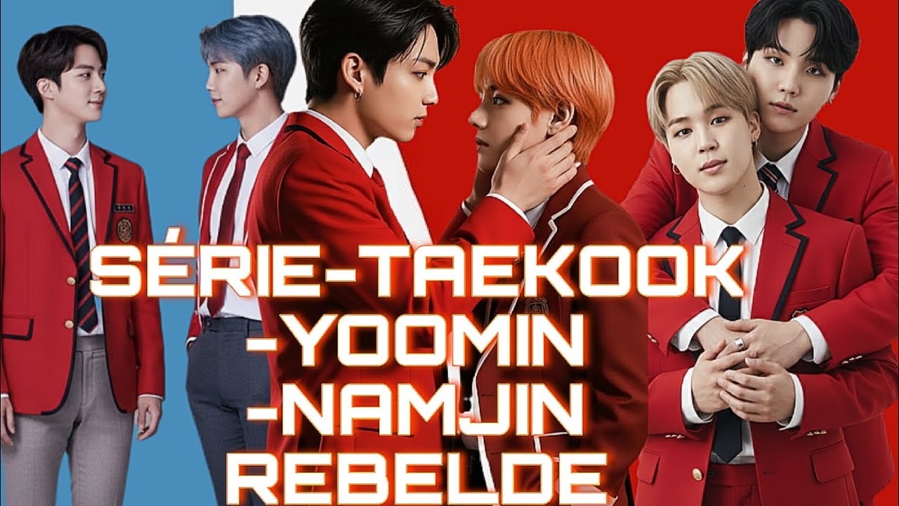 SÉRIE-TAEKOOK-YOONMIN-NAMJIN REBELDE [EP.06] 1 °TEMPORADA 