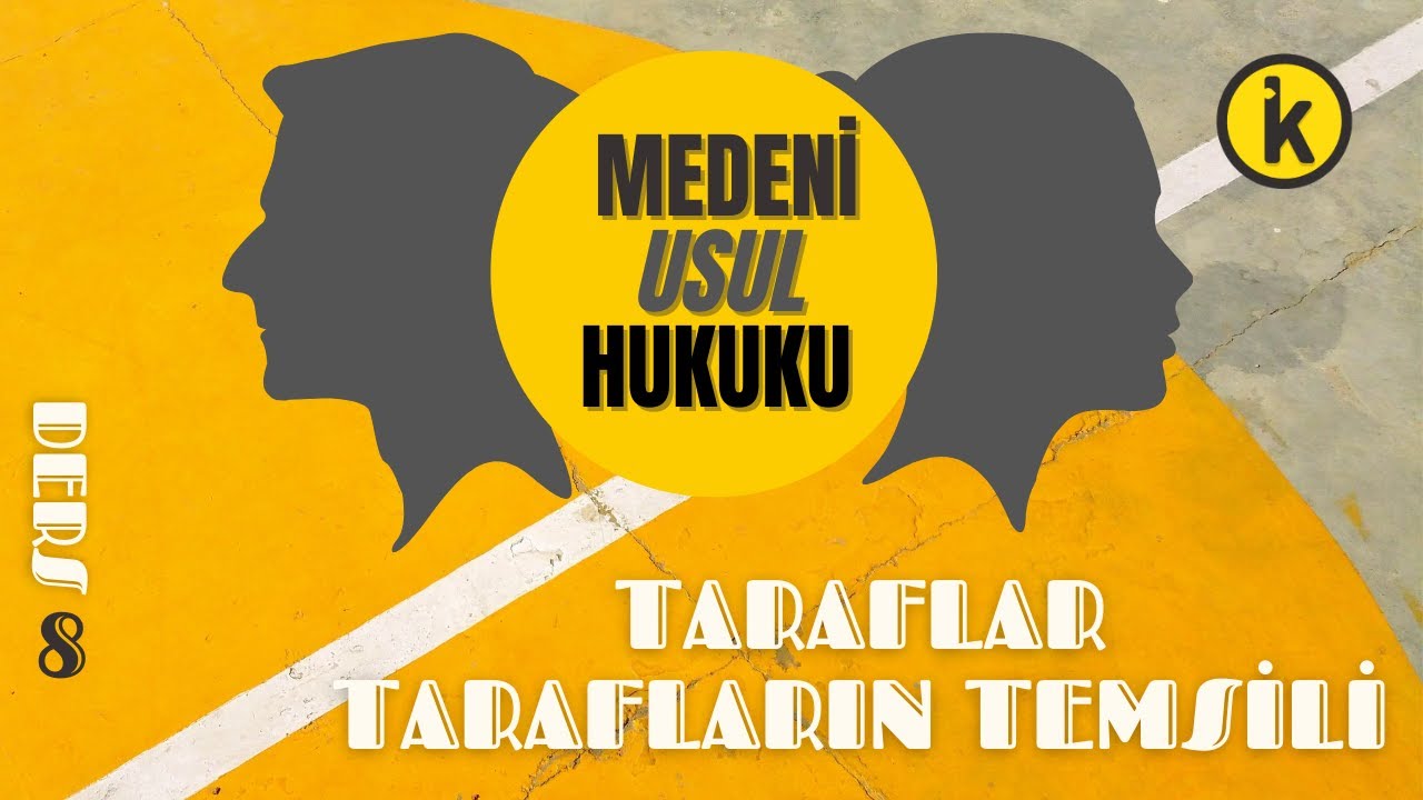 8) MEDENİ USUL HUKUKU - TARAFLAR: TARAF EHLİYETİ, TARAFIN TEMSİLİ - 2023-2024 GÜNCEL