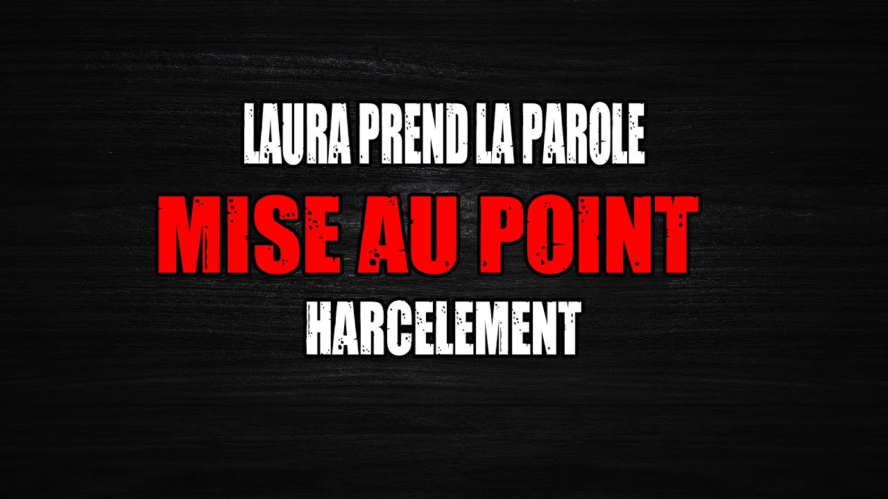 ⚠ MISE AU POINT DE LAURA ⚠