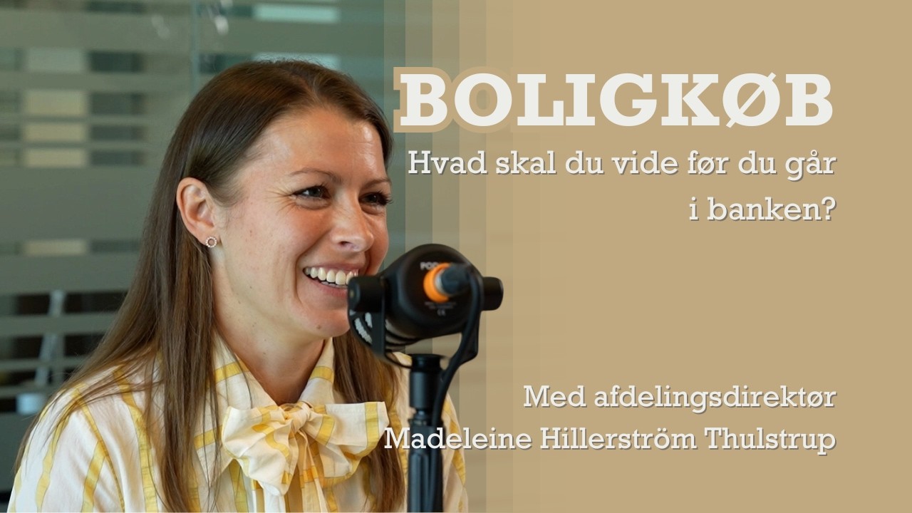 Hvad skal du vide om at k&oslash;be bolig? Med afdelingsdirekt&oslash;r Madeleine Hillerstr&ouml;m Thulstrup
