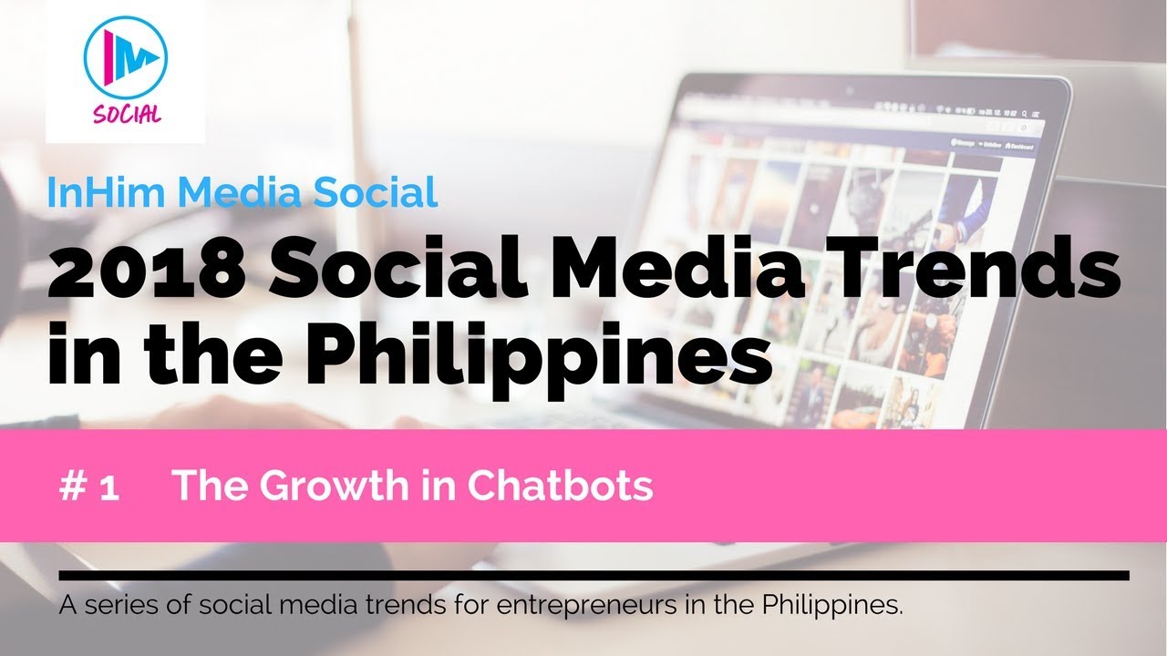 2018 Social Media Trends in the Philippines - Trend # 1 The Growth of Chatbots