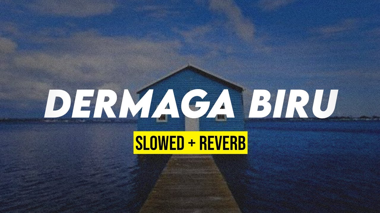 DERMAGA BIRU (sloweddown + reverb) Enak banget cuyy