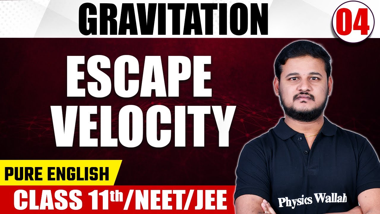 GRAVITATION 04 | Escape Velocity | Physics | Class 11th/NEET/JEE