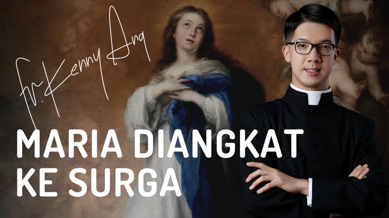 Maria: Tabut Perjanjian Baru | Father Kenny Ang mengenai Pengangkatan Bunda Maria ke Surga