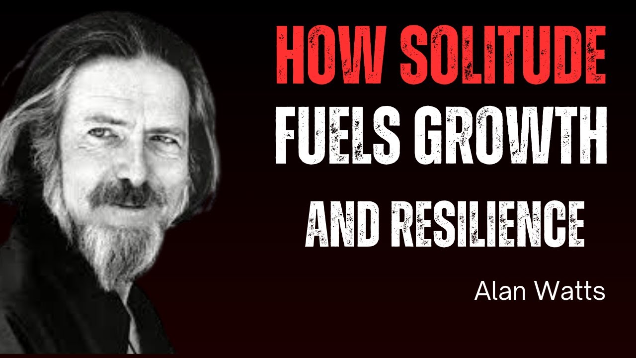HOW SOLITUDE FUELS GROWTH AND RESILIENCE ! Powerful motivational speech by Alan Watts