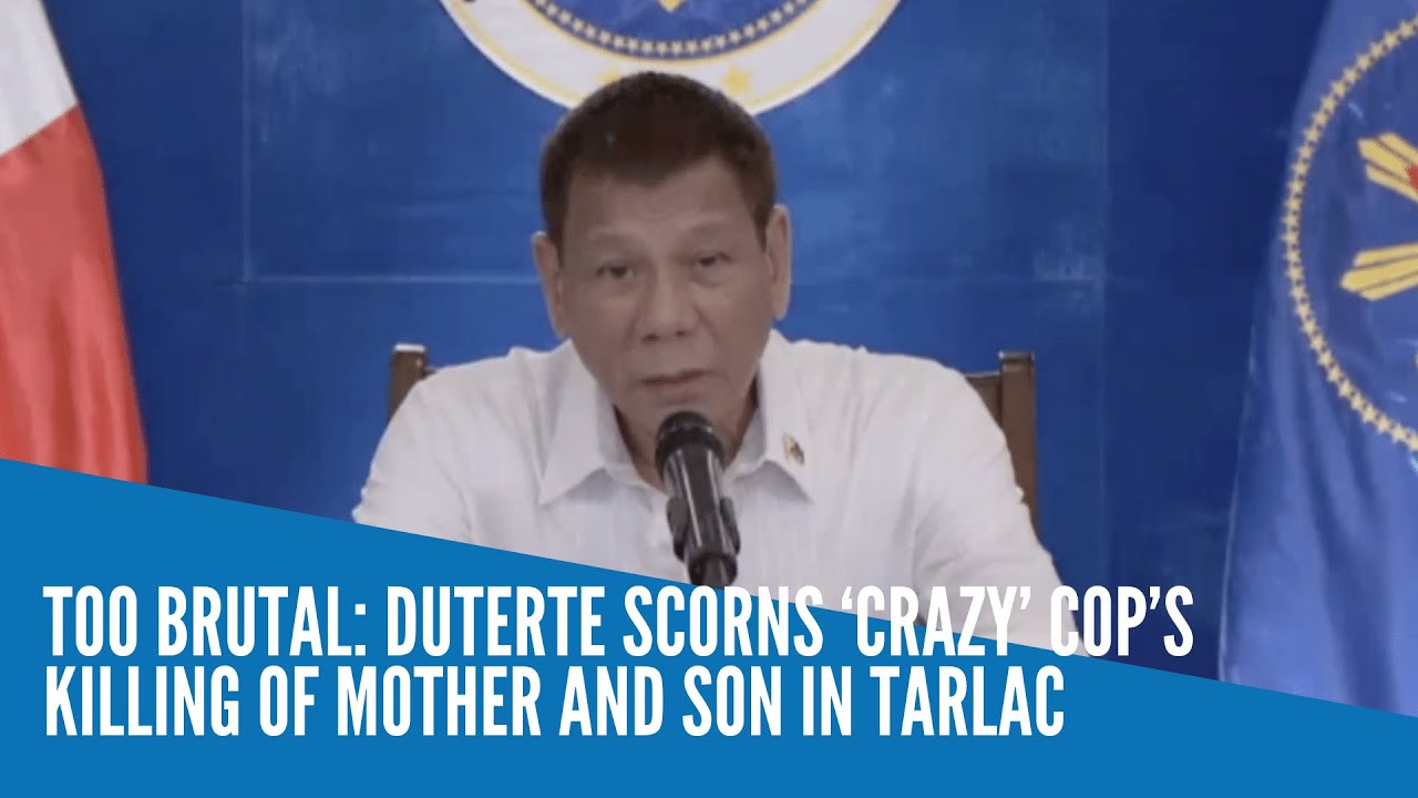 Too brutal: Duterte scorns ‘crazy’ cop’s killing of mother and son in Tarlac