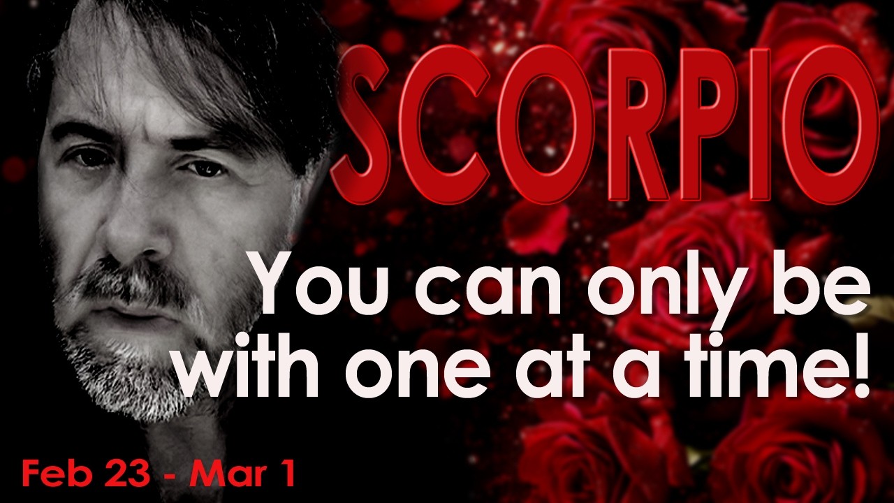 SCORPIO You cannot be two places at once, one will be happy the other...! Feb 23-Mar 1 Tarot Reading