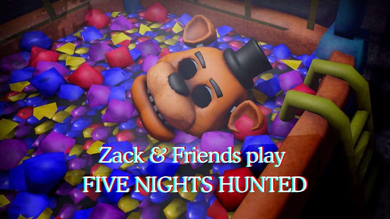 Zack & Friends play Five Nights: Hunted