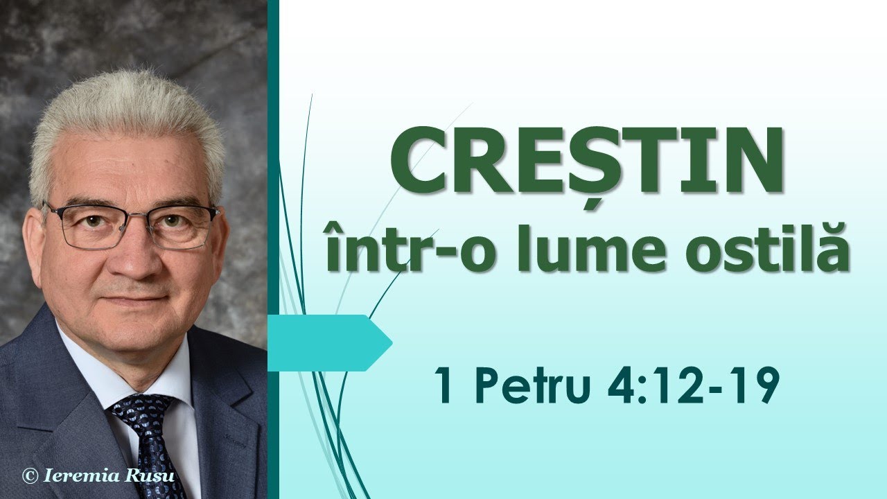 P13 - Creștin într-o lume ostilă (1 Petru 4:12-19) - Ieremia Rusu