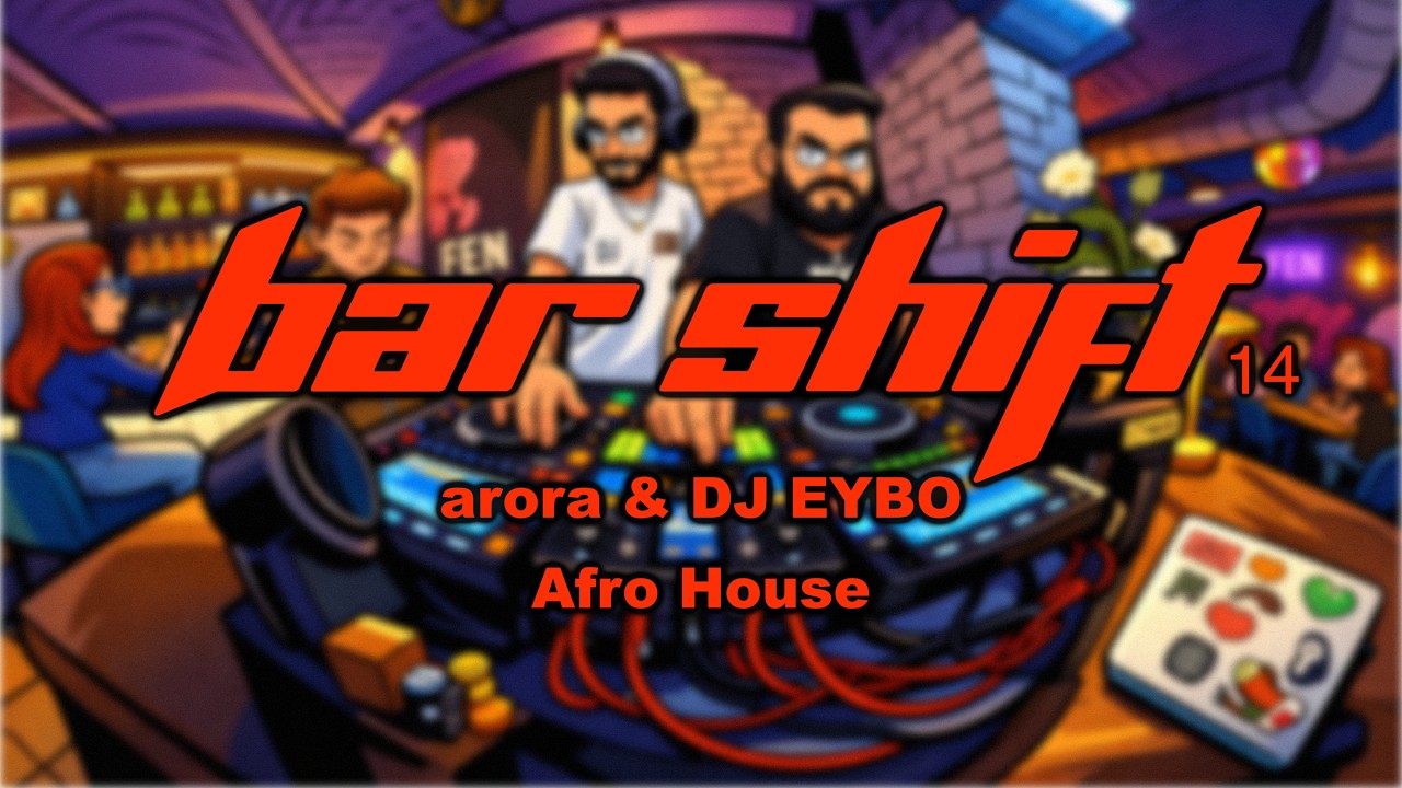 Bar Shift 14 | arora & DJ EYBO | Afro House | Live DJ Mix