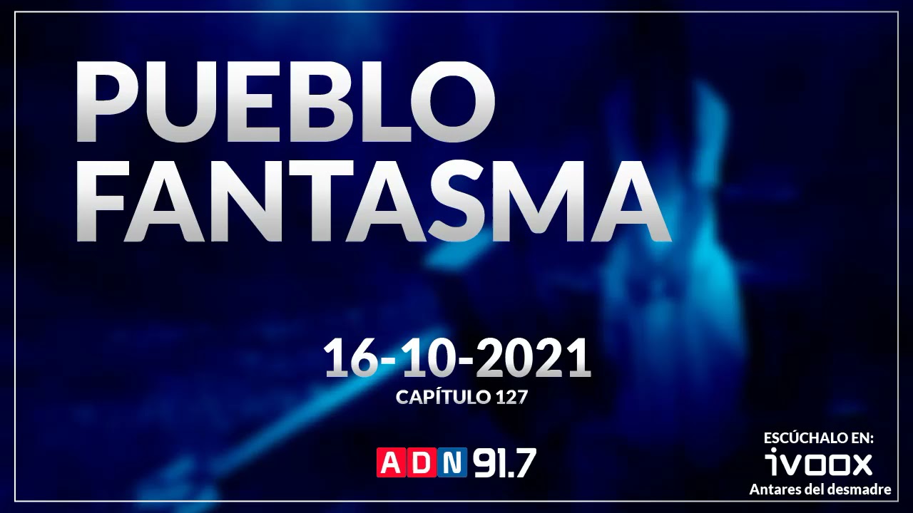 Pueblo Fantasma | Radio ADN | Ep 127