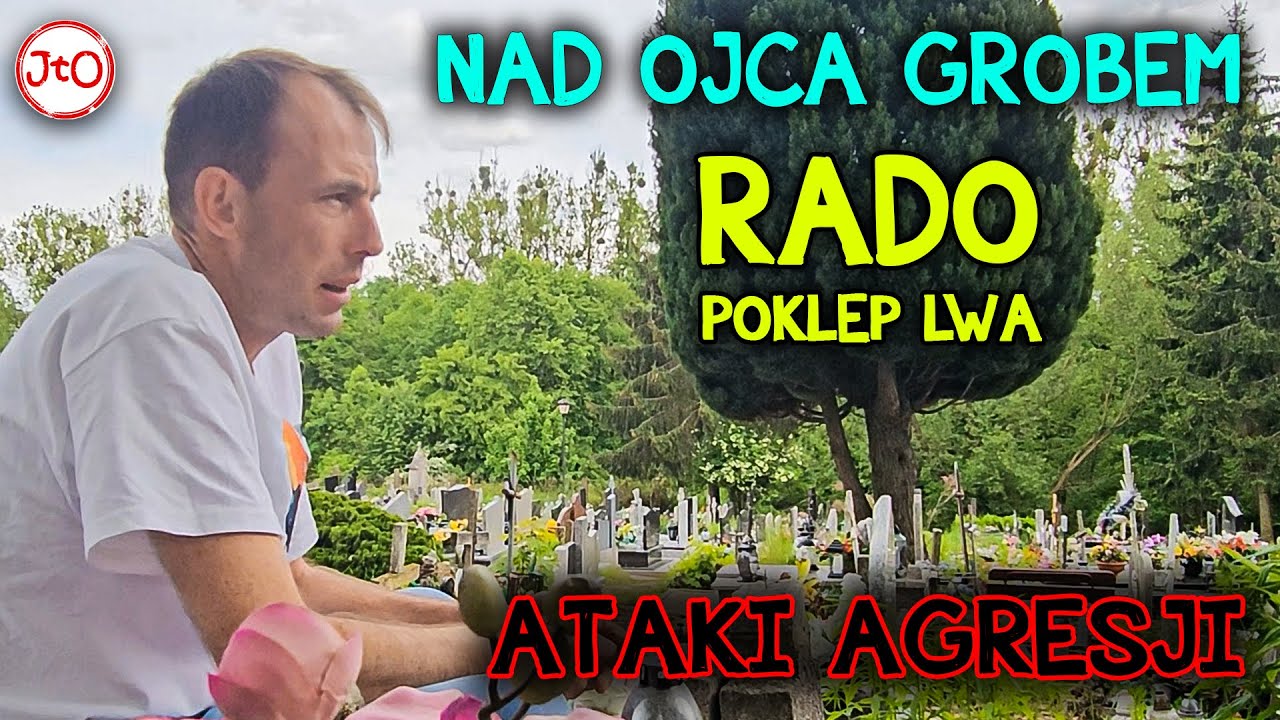RADO - nad OJCA GROBEM. Poklep LWA. ATAKI AGRESJI...