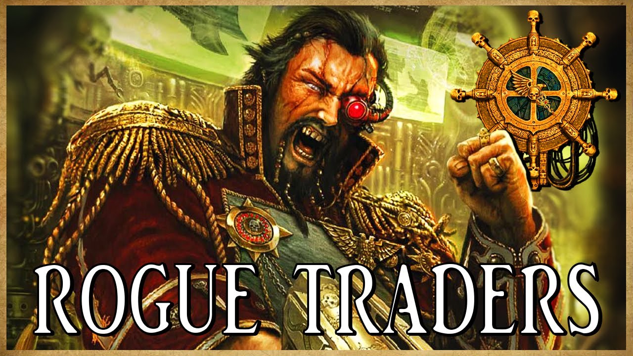 ROGUE TRADERS - Adventurous Scoundrels | Warhammer 40k Lore