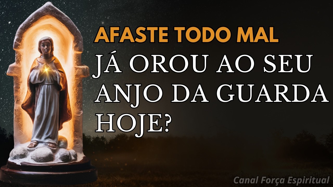 Ora&ccedil;&atilde;o ao Anjo da Guarda &ndash; para Afastar Toda Inveja e Energia Negativa