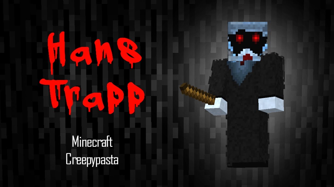 Minecraft Creepypasta | HANS TRAPP