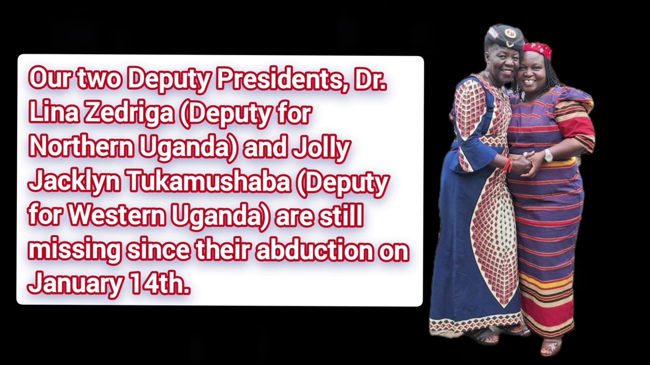 Our 2 Deputy Presidents Dr.Lina Zedriga & Jolly Jacklyn Tukamushaba Are still missing since Jan 14th
